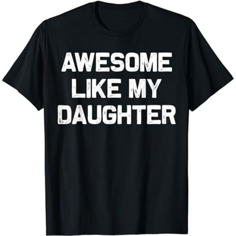 Fathers Day T-Shirt Awesome Like My Daughter Funny Dad Gift Humor Tee